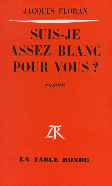 Suis-je assez blanc pour vous ? - Jacques Floran - (La Table Ronde) réédition numérique FeniXX