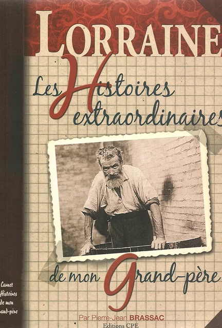 Les Histoires extraordinaires de mon grand-père : Lorraine - Pierre-Jean Brassac - CPE Éditions