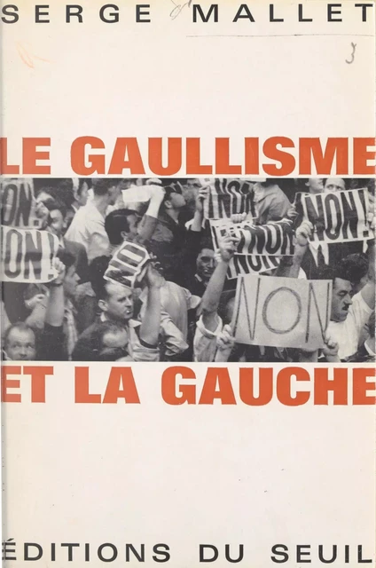 Le gaullisme et la gauche - Serge Mallet - Seuil (réédition numérique FeniXX)