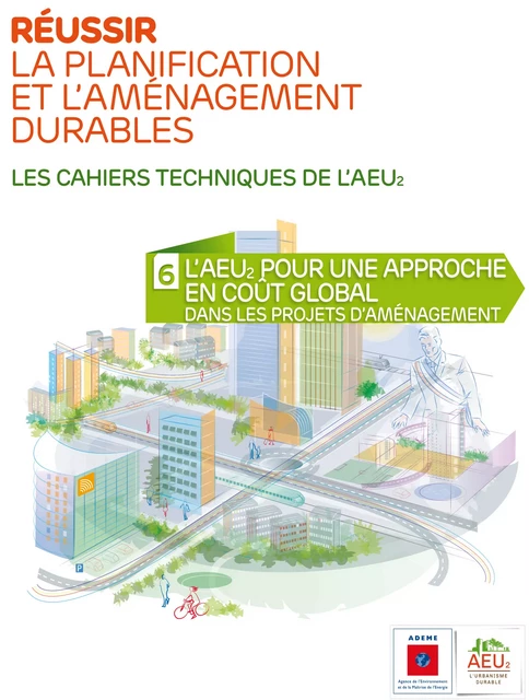 Réussir la planification et l'aménagement durables - 6 L'AEU2 pour une approche en coût global dans les projets d'aménagement -  - ADEME