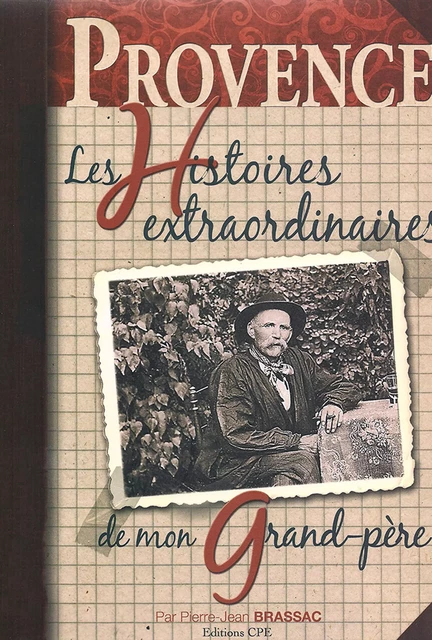 Les histoires extraordinaires de mon grand-père : Provence - Pierre-Jean Brassac - CPE Éditions