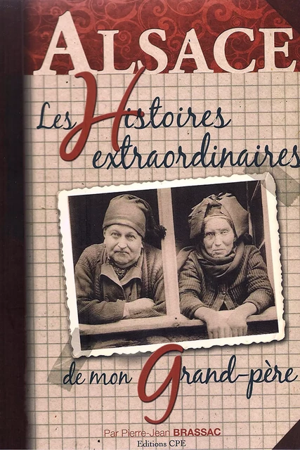 Les histoires extraordinaires de mon grand-père : Alsace - Pierre-Jean Brassac - CPE Éditions