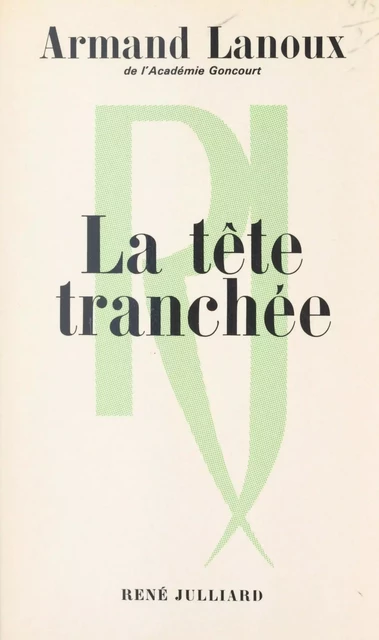 La tête tranchée - Armand Lanoux - (Julliard) réédition numérique FeniXX