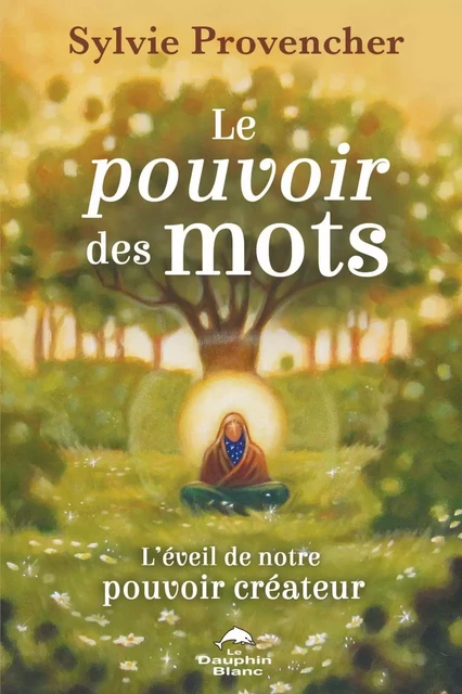 Le pouvoir des mots - Sylvie Provencher - Dauphin Blanc