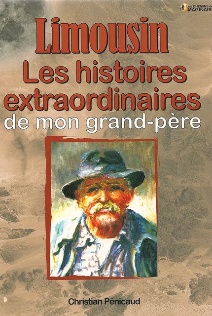 Les histoires extraordinaires de mon grand-père : Limousin - Christian Pénicaud - CPE Éditions