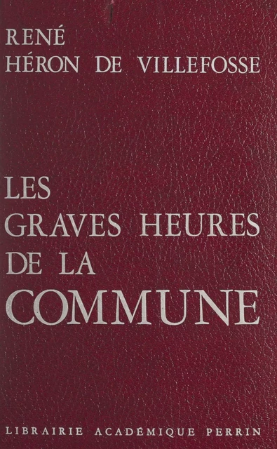 Les graves heures de la Commune - René Héron de Villefosse - (Perrin) réédition numérique FeniXX