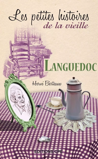 Les Petites Histoires de la vieille : Languedoc - Hervé Berteaux - CPE Éditions