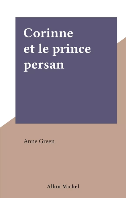 Corinne et le prince persan - Anne Green - (Albin Michel) réédition numérique FeniXX