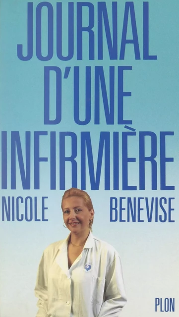 Journal d'une infirmière - Nicole Benevise - (Plon) réédition numérique FeniXX