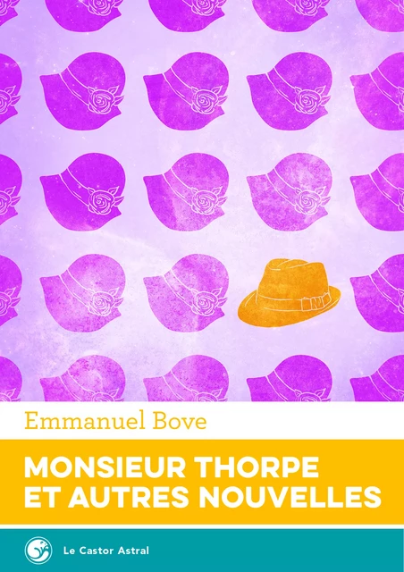 Monsieur Thorpe et autres nouvelles, l'intégrale - Emmanuel Bove - Le Castor Astral éditeur