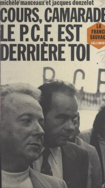 Cours, camarade, le P.C.F. est derrière toi - Jacques Donzelot, Michèle Manceaux - Gallimard (réédition numérique FeniXX)