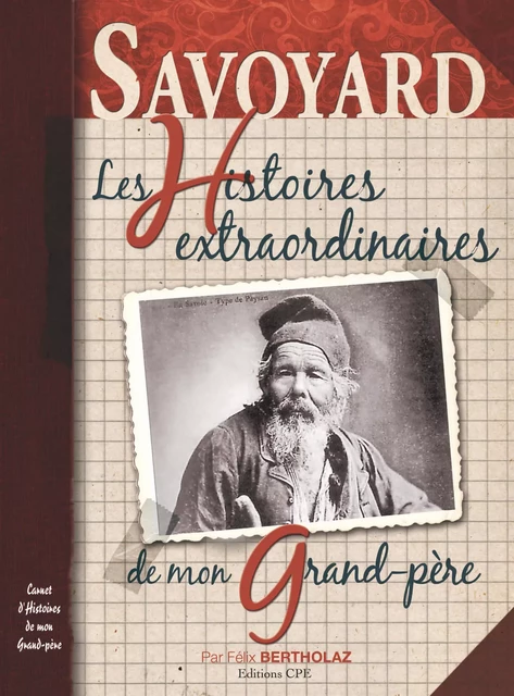 Savoyard, Les Histoires extraordinaires de mon grand-père - Félix Bertholaz - CPE Éditions