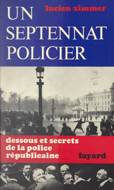 Un septennat policier - Lucien Zimmer - (Fayard) réédition numérique FeniXX