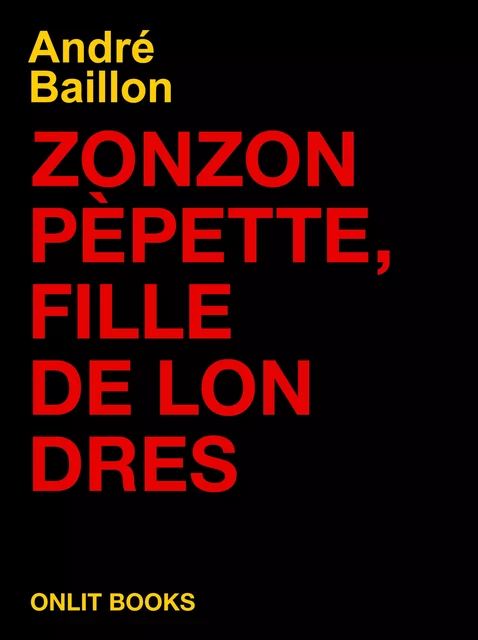 Zonzon Pépette, fille de Londres - André Baillon - ONLIT ÉDITIONS