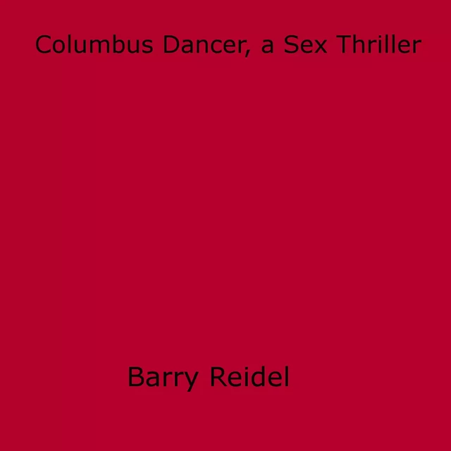 Columbus Dancer, a Sex Thriller - Barry Reidel - Disruptive Publishing