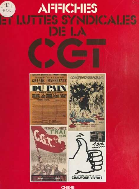 Affiches et luttes syndicales de la C.G.T. -  Confédération générale du travail - (Chêne) réédition numérique FeniXX