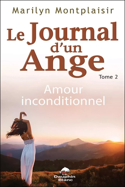 Journal d'un ange 02 : Amour inconditionnel - Marilyn Montplaisir - Dauphin Blanc