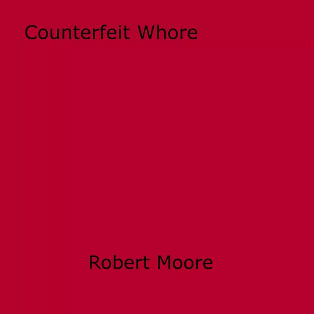 Counterfeit Whore - Robert Moore - Disruptive Publishing