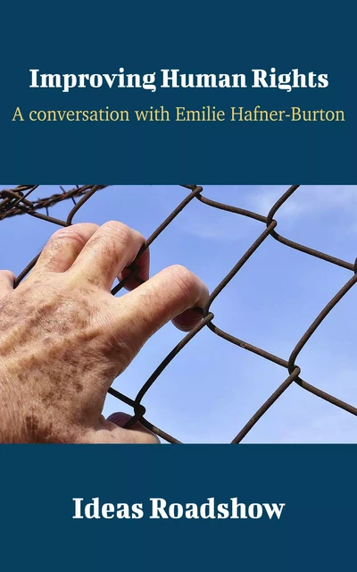 Improving Human Rights - A Conversation with Emilie Hafner-Burton - Howard Burton - Open Agenda Publishing Inc.