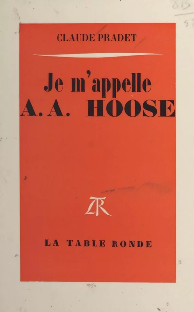 Je m'appelle A. A. Hoose - Claude Pradet - (La Table Ronde) réédition numérique FeniXX