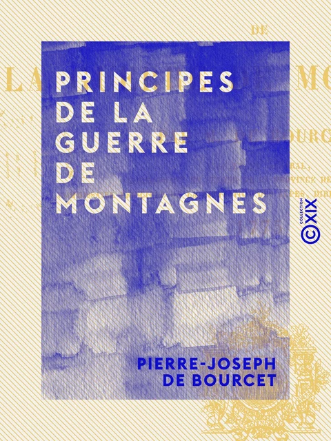 Principes de la guerre de montagnes - Pierre-Joseph de Bourcet - Collection XIX