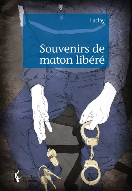 Souvenirs de maton libéré -  Laclay - Société des écrivains