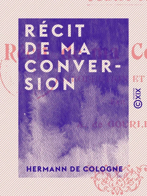 Récit de ma conversion - Hermann de Cologne - Collection XIX