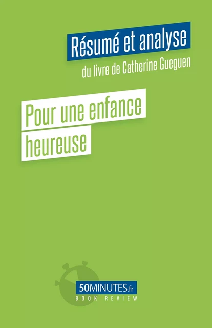 Pour une enfance heureuse (Résumé et analyse du livre de Catherine Gueguen) - Stéphanie Henry - 50Minutes.fr