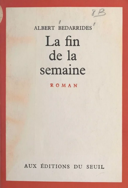 La fin de la semaine - Albert Bedarrides - Seuil (réédition numérique FeniXX)