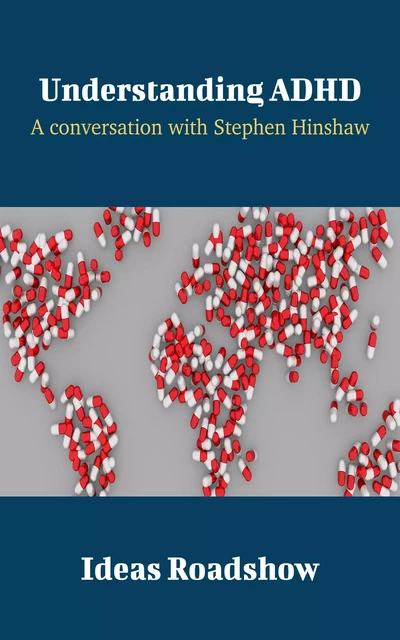 Understanding ADHD - A Conversation with Stephen Hinshaw - Howard Burton - Open Agenda Publishing Inc.