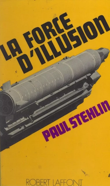 La force d'illusion - Paul Stehlin - (Robert Laffont) réédition numérique FeniXX