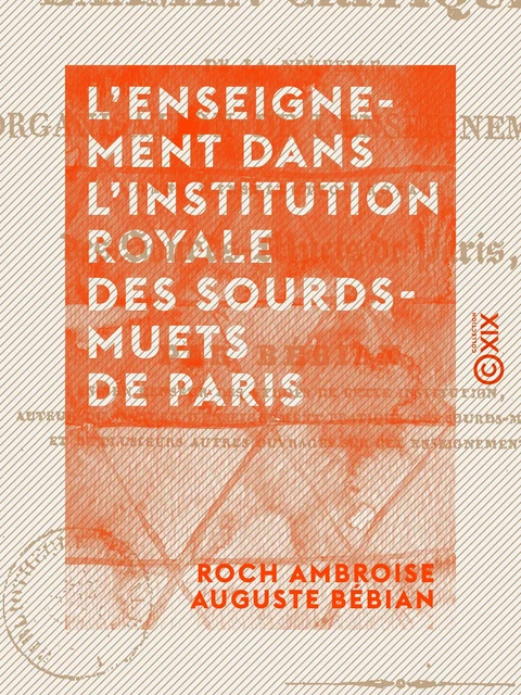 L'Enseignement dans l'Institution royale des sourds-muets de Paris - Roch Ambroise Auguste Bébian - Collection XIX