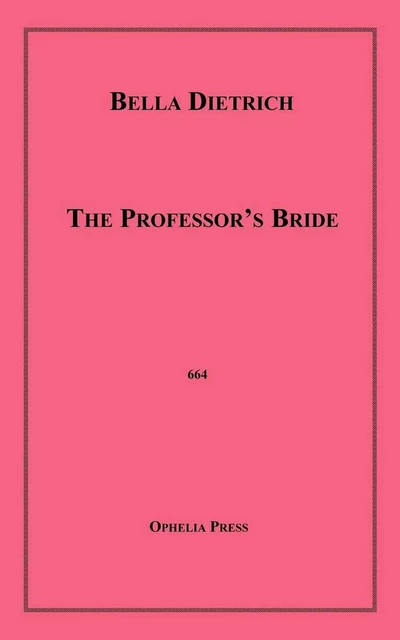 The Professor's Bride - Bella Dietrich - Disruptive Publishing