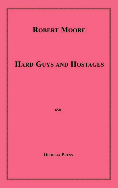 Hard Guys and Hostages - Robert Moore - Disruptive Publishing