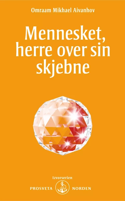 Mennesket, herre over sin skjebne - Omraam Mikhaël Aïvanhov - Stiftelsen Prosveta Norden