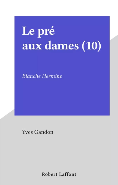 Le pré aux dames (10) - Yves Gandon - (Robert Laffont) réédition numérique FeniXX