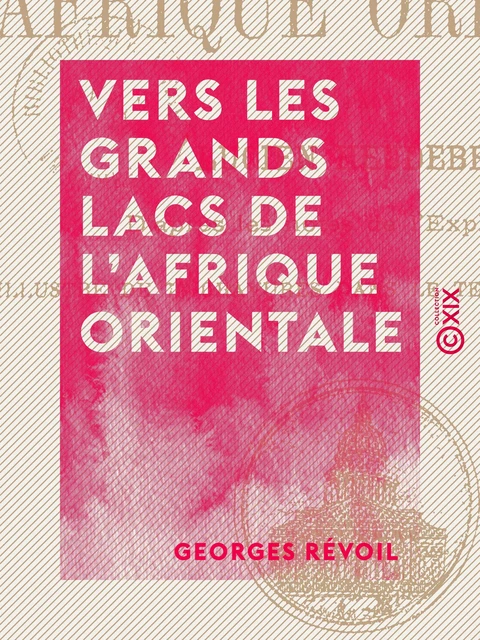 Vers les grands lacs de l'Afrique orientale - Georges Révoil - Collection XIX