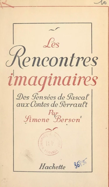 Les rencontres imaginaires : des Pensées de Pascal aux Contes de Perrault - Simone Berson - (Hachette) réédition numérique FeniXX