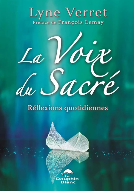 La Voix du Sacré : Réflexions quotidiennes - Lyne Verret - Dauphin Blanc