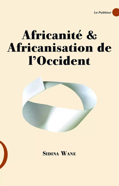 Africanité & Africanisation de l'Occident - Sidina Wane - Le Publieur