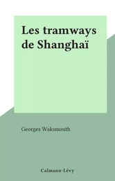 Les tramways de Shanghaï