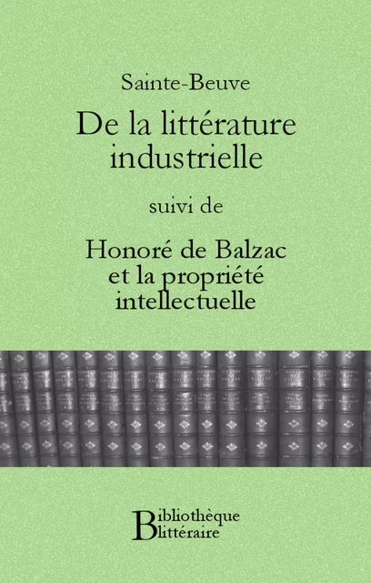 De la littérature industrielle, suivi de Honoré de Balzac et la propriété intellectuelle - Charles-Augustin Sainte-Beuve - Bibliothèque malgache