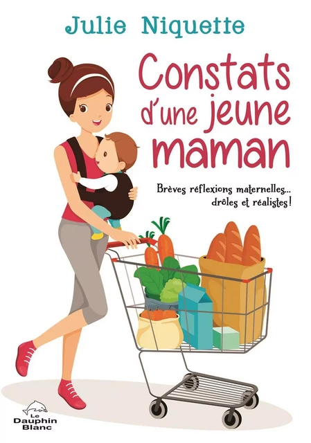 Constats d'une jeune maman - Julie Niquette - Dauphin Blanc