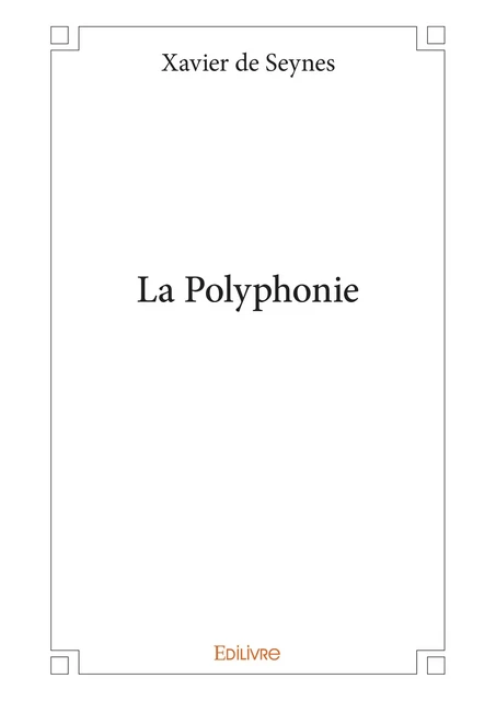 La Polyphonie - Xavier de Seynes - Editions Edilivre