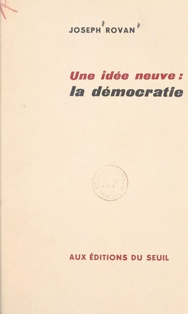 Une idée neuve : la démocratie - Joseph Rovan - Seuil (réédition numérique FeniXX)