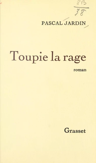 Toupie la rage - Pascal Jardin - Grasset (réédition numérique FeniXX) 