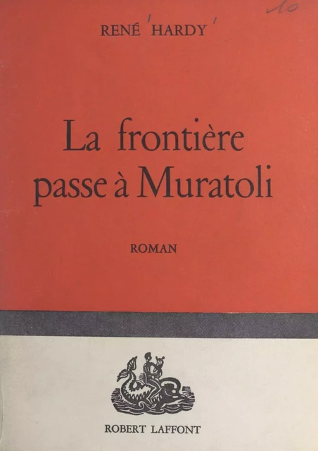 La frontière passe à Muratoli - René Hardy - (Robert Laffont) réédition numérique FeniXX