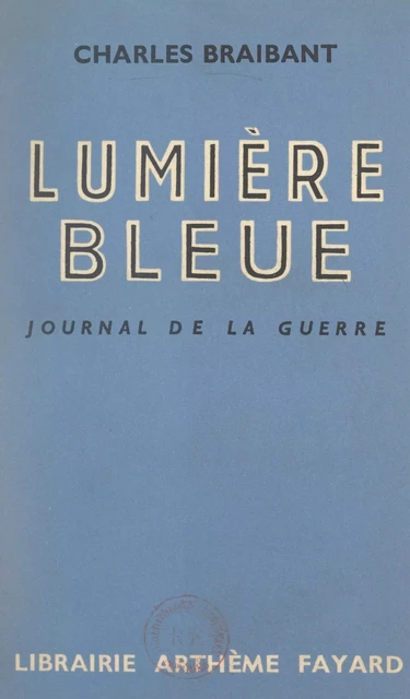 Lumière bleue - Charles Braibant - (Fayard) réédition numérique FeniXX