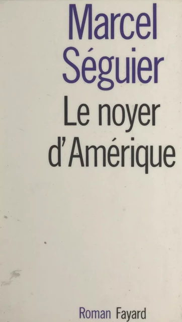 Le noyer d'Amérique - Marcel Séguier - (Fayard) réédition numérique FeniXX