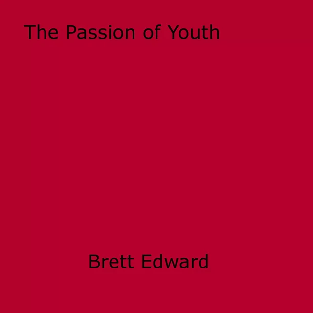 The Passion of Youth - Brett Edward - Disruptive Publishing